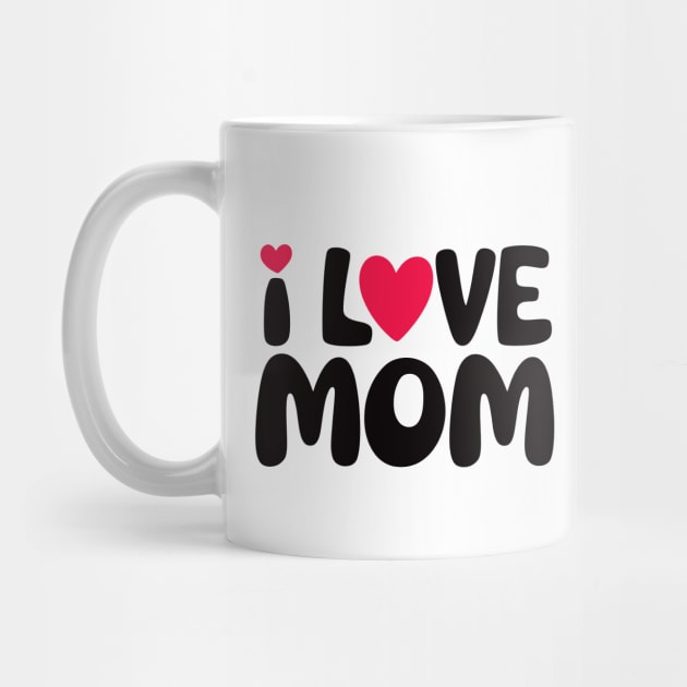 I Love Mom by CreativeSage